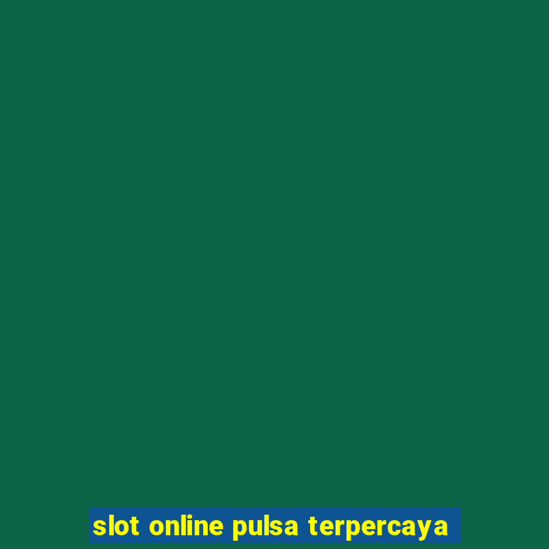 slot online pulsa terpercaya