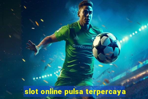 slot online pulsa terpercaya