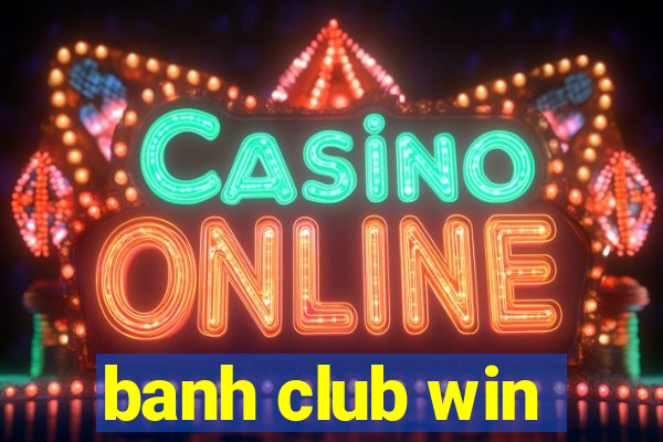 banh club win