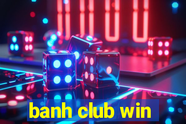 banh club win