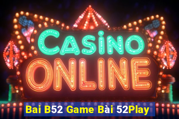 Bai B52 Game Bài 52Play