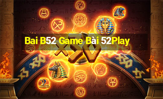 Bai B52 Game Bài 52Play