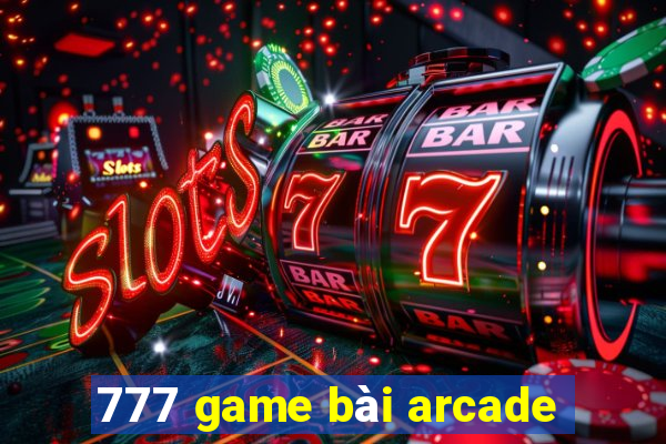 777 game bài arcade