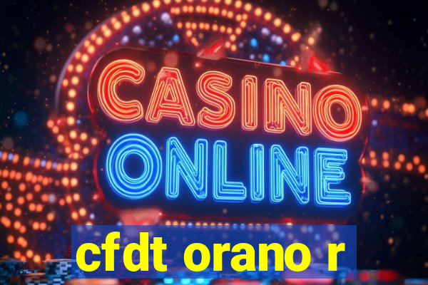 cfdt orano r