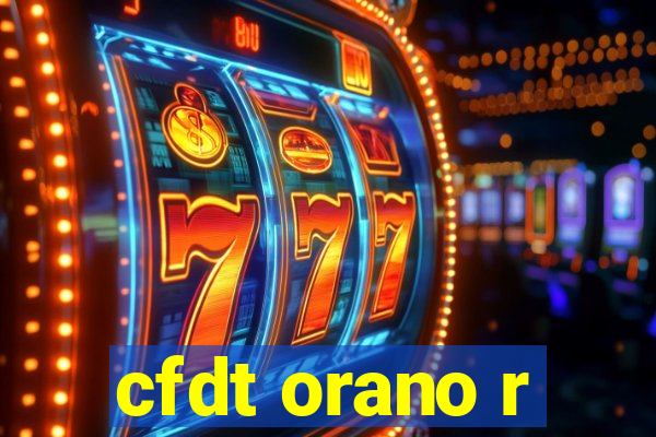 cfdt orano r