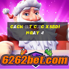 Cách đặt cược XSBDI ngày 4