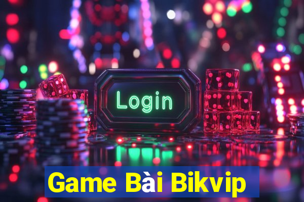 Game Bài Bikvip