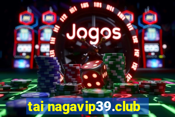 tai nagavip39.club