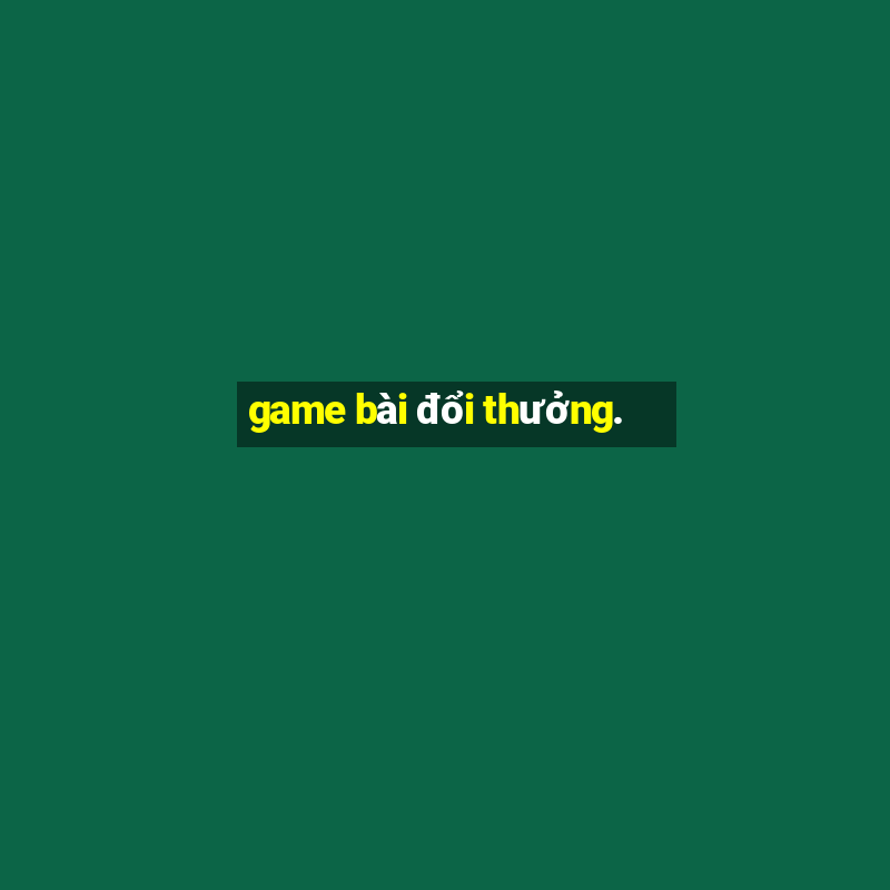 game bài đổi thưởng.