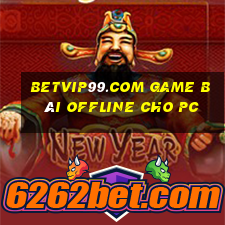 Betvip99.Com Game Bài Offline Cho Pc