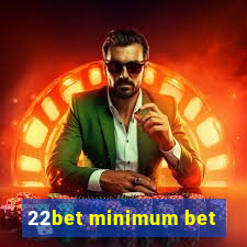 22bet minimum bet