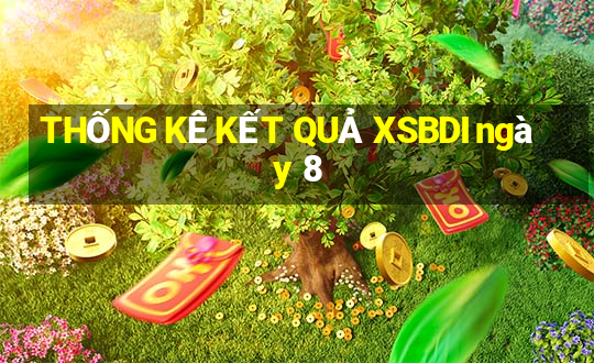 THỐNG KÊ KẾT QUẢ XSBDI ngày 8