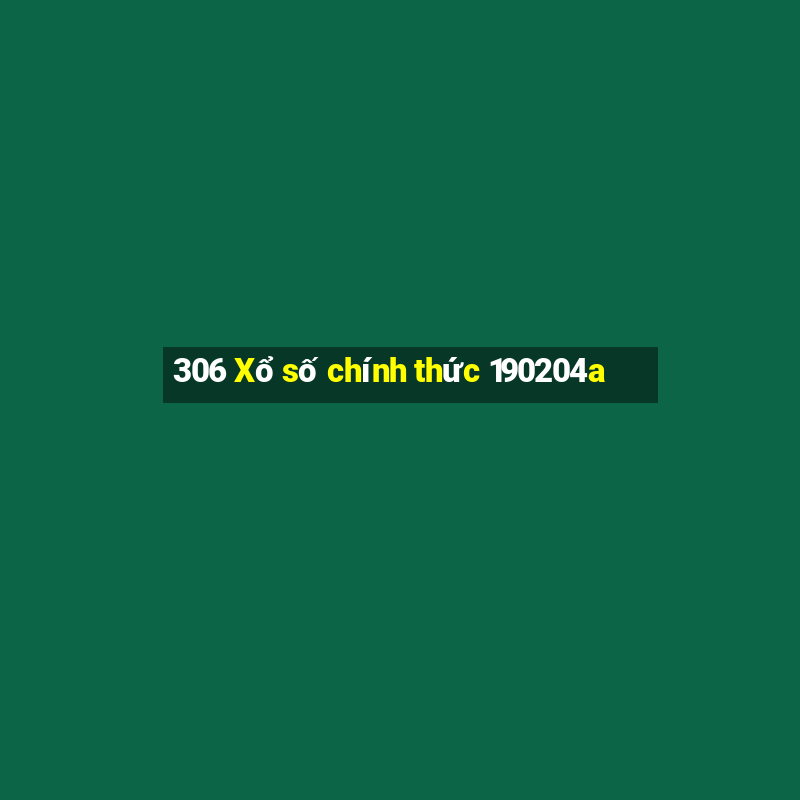 306 Xổ số chính thức 190204a