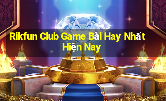 Rikfun Club Game Bài Hay Nhất Hiện Nay