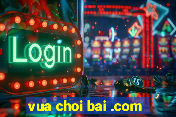 vua choi bai .com