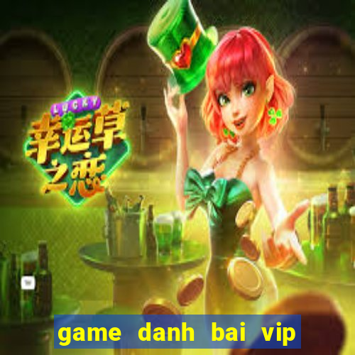 game danh bai vip doi thuong