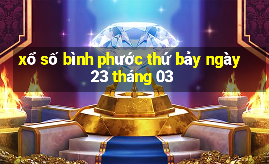 xổ số bình phước thứ bảy ngày 23 tháng 03