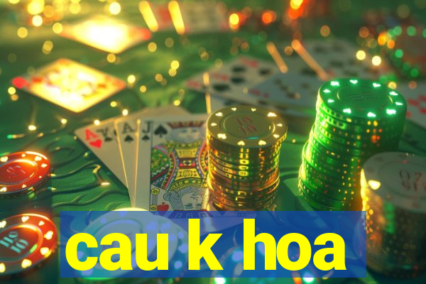 cau k hoa