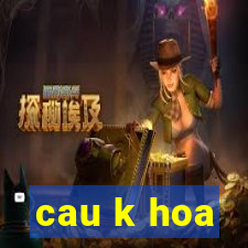 cau k hoa