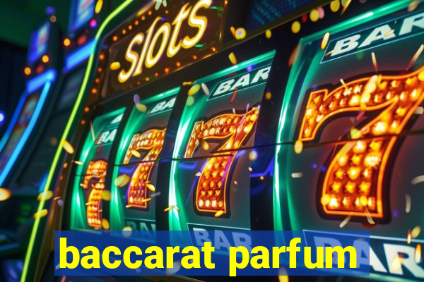 baccarat parfum