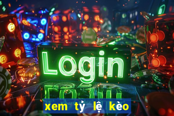 xem tỷ lệ kèo trực tuyến