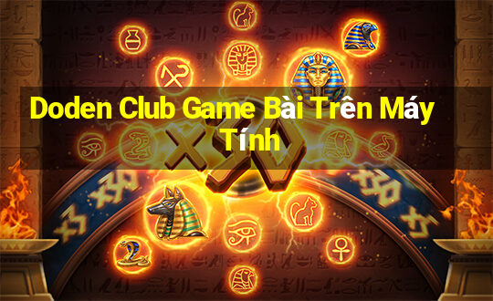 Doden Club Game Bài Trên Máy Tính