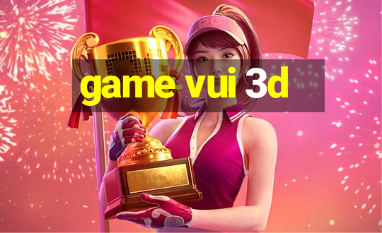 game vui 3d