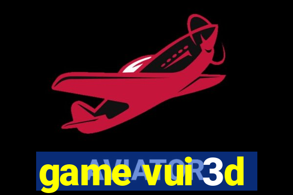 game vui 3d