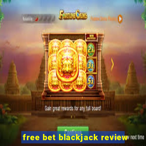 free bet blackjack review