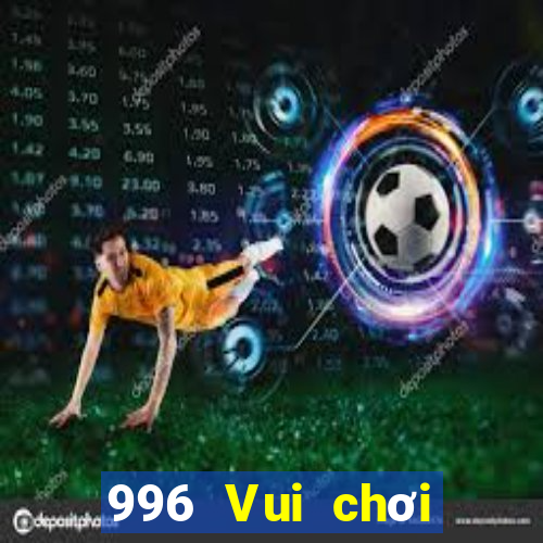 996 Vui chơi giải trí