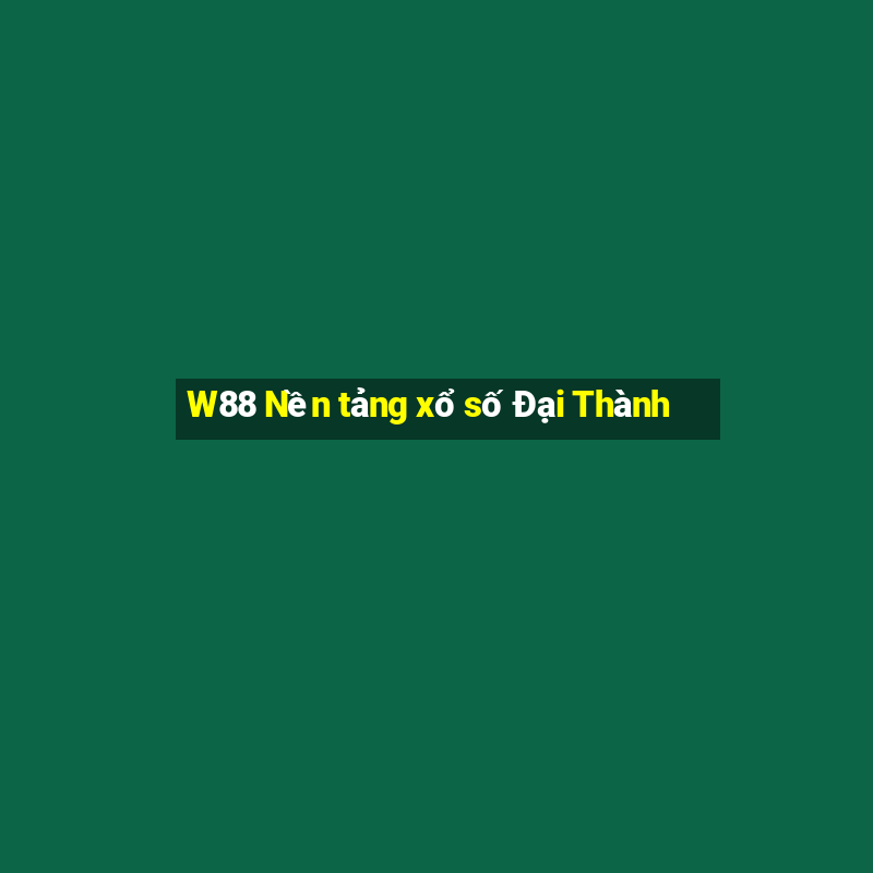 W88 Nền tảng xổ số Đại Thành