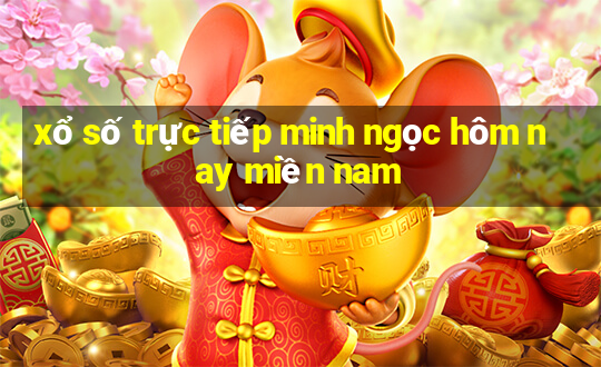 xổ số trực tiếp minh ngọc hôm nay miền nam