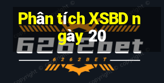 Phân tích XSBD ngày 20