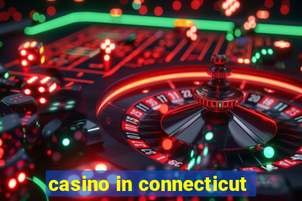 casino in connecticut