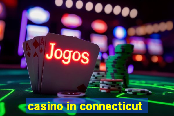 casino in connecticut