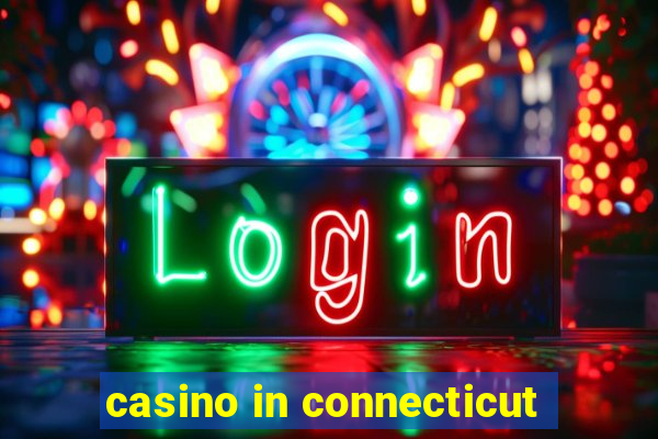 casino in connecticut