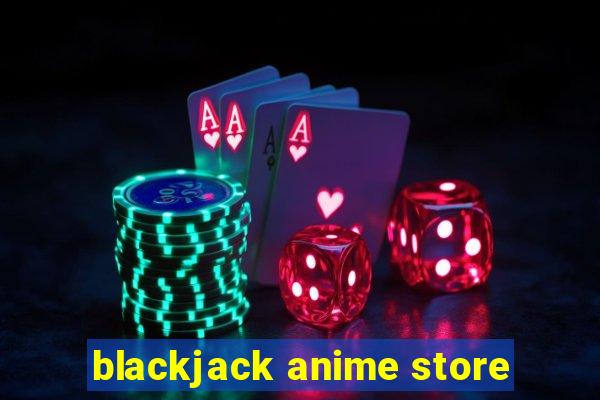 blackjack anime store