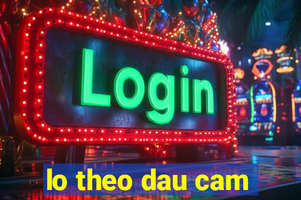 lo theo dau cam