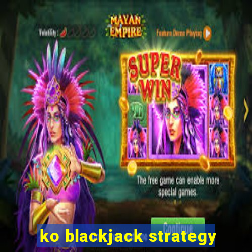 ko blackjack strategy