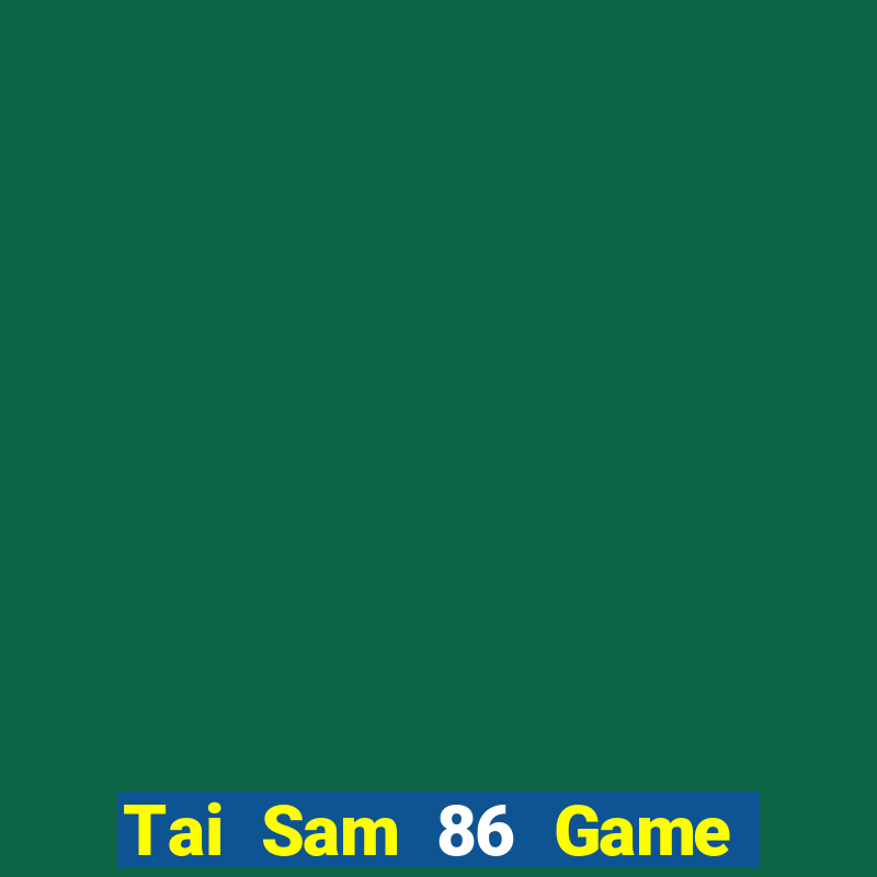 Tai Sam 86 Game Bài Lừa Đảo