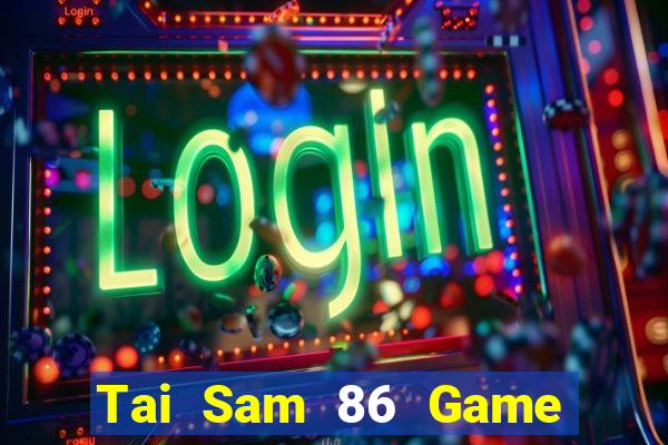 Tai Sam 86 Game Bài Lừa Đảo