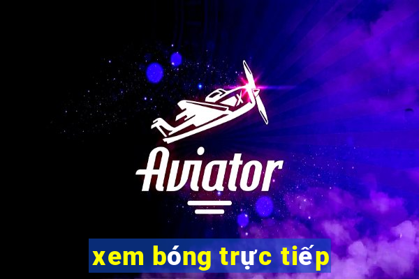 xem bóng trực tiếp