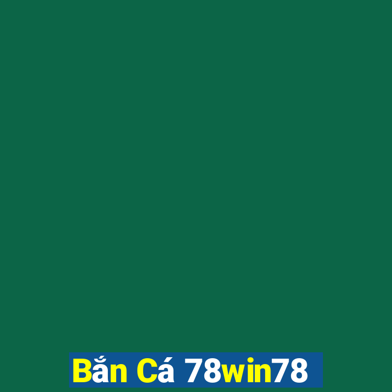 Bắn Cá 78win78