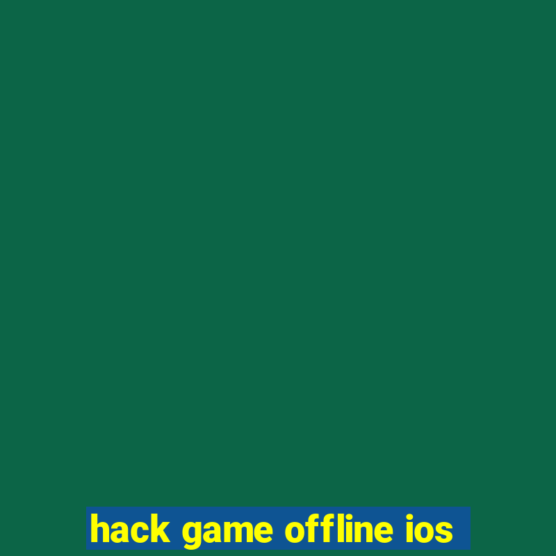 hack game offline ios