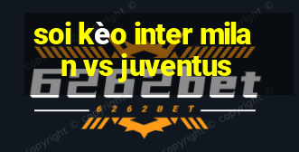 soi kèo inter milan vs juventus