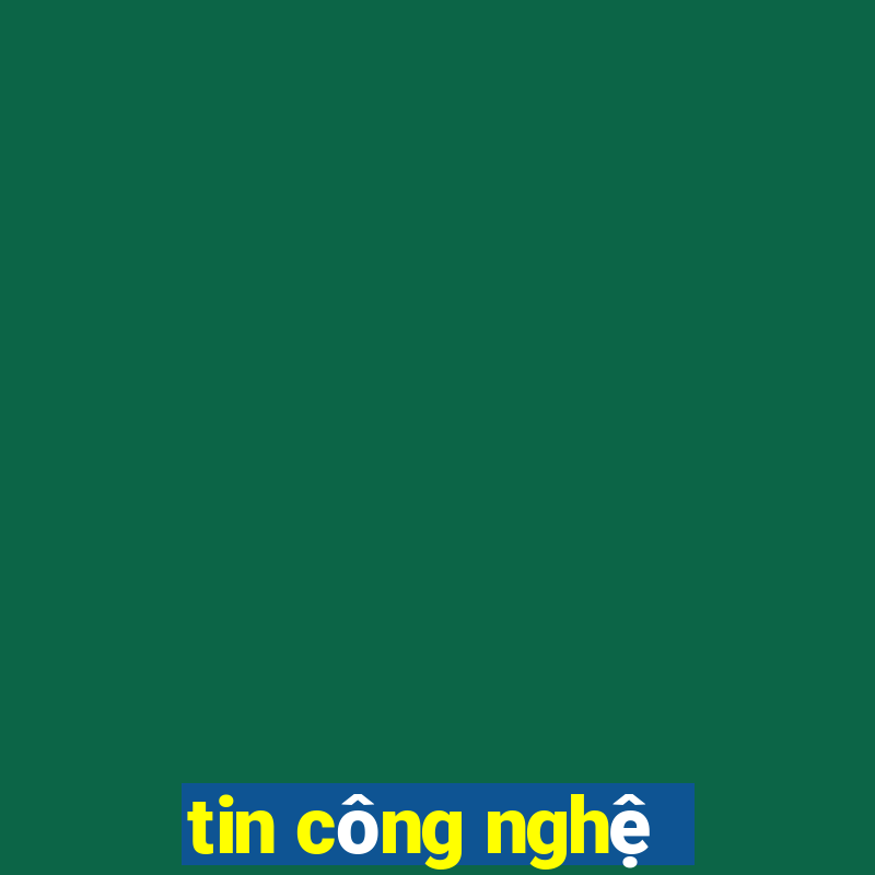 tin công nghệ