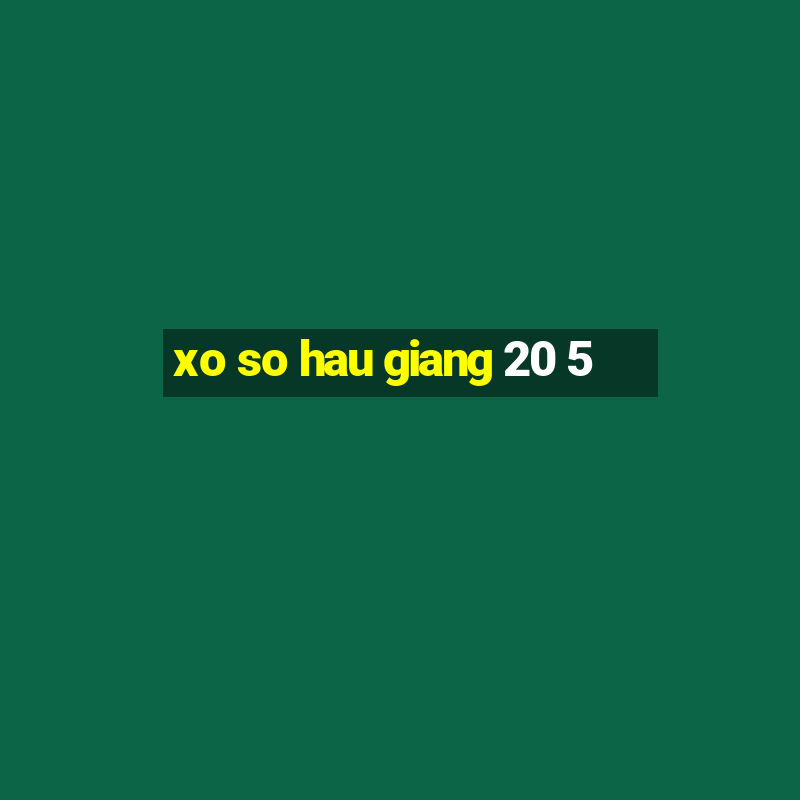 xo so hau giang 20 5