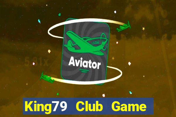 King79 Club Game Bài Đổi Thưởng Uy Tín 2024