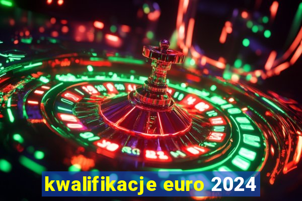 kwalifikacje euro 2024