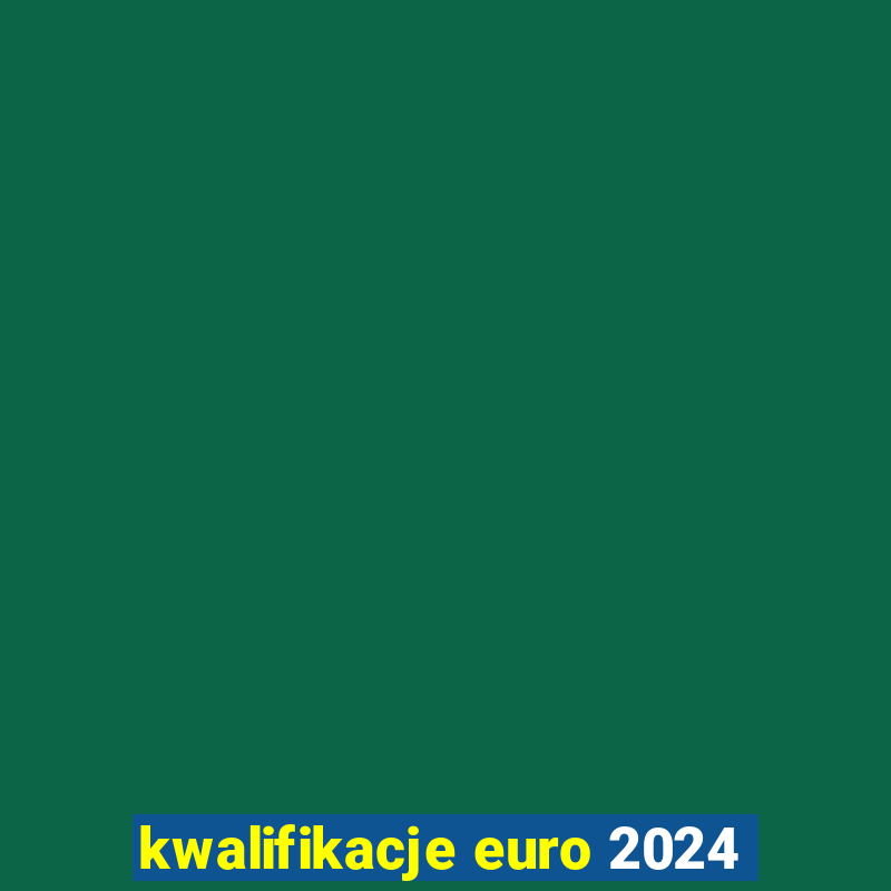 kwalifikacje euro 2024